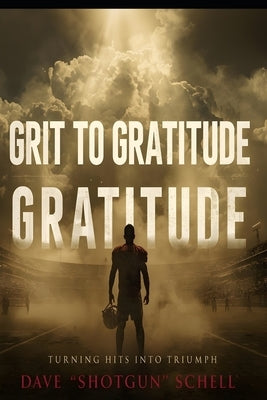 Grit to Gratitude: Turning Hits Into Triumph by Schell, Gretchen