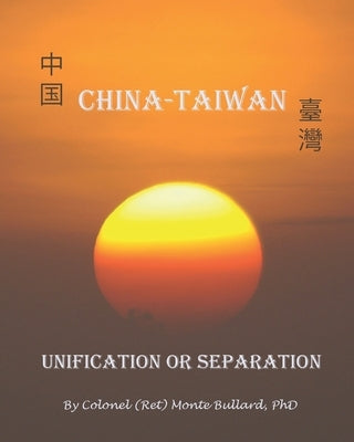 China-Taiwan: Unification or Separation by Bullard, Monte