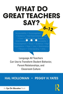 What Do Great Teachers Say?: Language All Teachers Can Use to Transform Student Behavior, Parent Relationships, and Classroom Culture 6-12 by Holloman, Hal