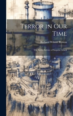 Terror in our Time; the Secret Service of Surprise Attack by Rowan, Richard Wilmer