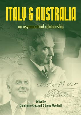 Italy and Australia: An Asymmetrical Relationship by Cresciani, Gianfranco