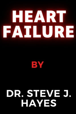 Heart Failure by Hayes, Steve J.
