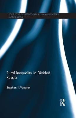 Rural Inequality in Divided Russia by Wegren, Stephen K.