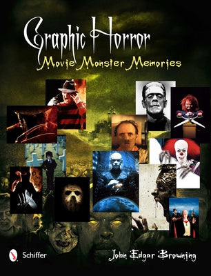 Graphic Horror: Movie Monster Memories by Browning, John Edgar
