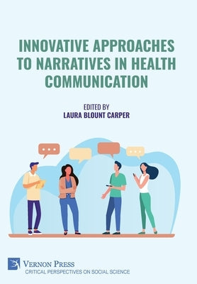 Innovative Approaches to Narratives in Health Communication by Carper, Laura Blount