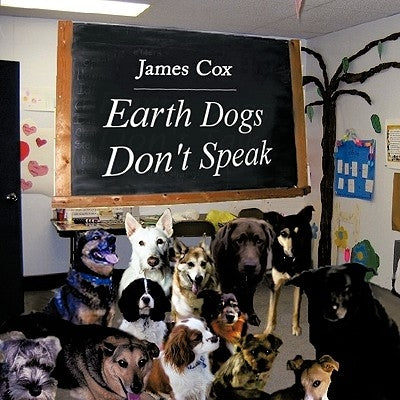 Earth Dogs Don't Speak by Cox, James