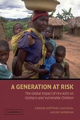 A Generation at Risk: The Global Impact of HIV/AIDS on Orphans and Vulnerable Children by Foster, Geoff