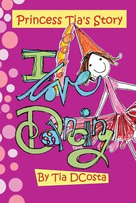 I love dancing: Princess Tia's Story by Dcosta, Tia Julia