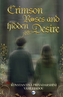Crimson Roses & Hidden Desire by Vasileiadou, Konstantina Priyadarshini