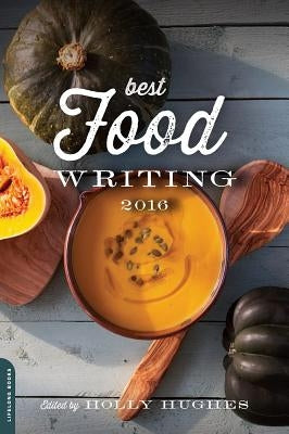 Best Food Writing by Hughes, Holly