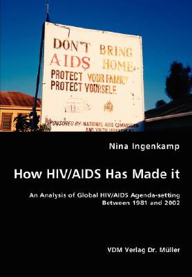 How HIV/AIDS Has Made it - An Analysis of Global HIV/AIDS Agenda-setting Between 1981 and 2002 by Ingenkamp, Nina