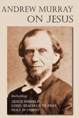 Andrew Murray on Jesus by Murray, Andrew