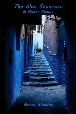 The Blue Staircase & Other Poems by Sheldon, Glenn