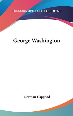 George Washington by Hapgood, Norman