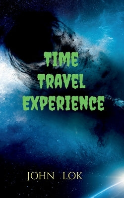 Time Travel Experience by Lok, John