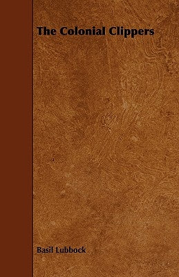 The Colonial Clippers by Lubbock, Basil