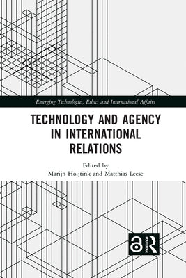 Technology and Agency in International Relations by Hoijtink, Marijn