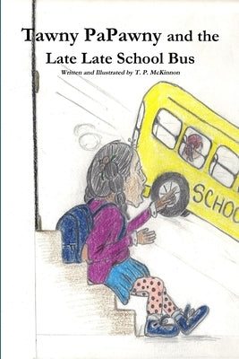 Tawny PaPawny and the Late Late School Bus by McKinnon, T. P.