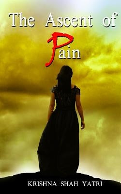 The Ascent of Pain: A Collection of Plays by Yatri, Krishna Shah