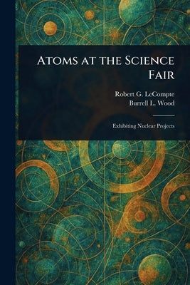 Atoms at the Science Fair by LeCompte, Robert G.