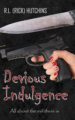 Devious Indulgence: All about the evil there is by Hutchins, R. L. (Rick)