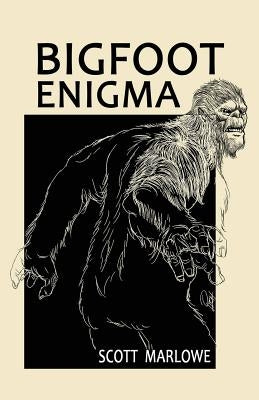 Bigfoot Enigma by Marlowe, Scott C.