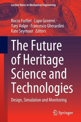 The Future of Heritage Science and Technologies: Design, Simulation and Monitoring by Furferi, Rocco