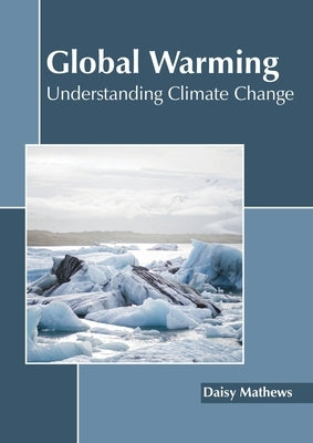 Global Warming: Understanding Climate Change by Mathews, Daisy