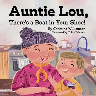 Auntie Lou, There's a Boat in Your Shoe! by Williamson, Christina