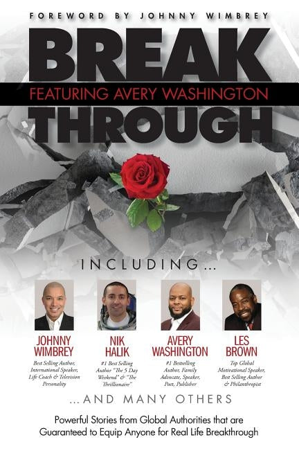 Break Through Featuring Avery Washington: Powerful Stories from Global Authorities that are Guaranteed to Equip Anyone for Real Life Breakthroughs by Washington, Avery
