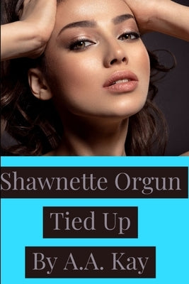 Shawnette Orgun Tied Up by Kay, A. a.