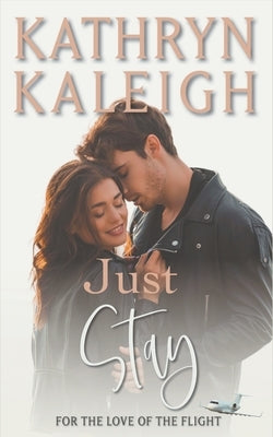 Just Stay by Kaleigh, Kathryn