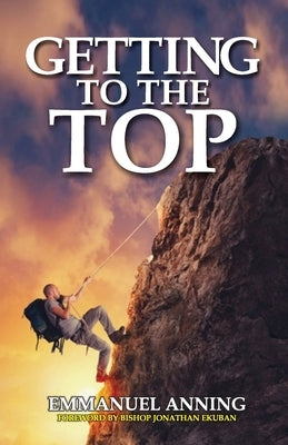 Getting to the Top by Anning, Emmanuel