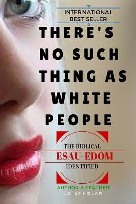 There's No Such Thing As White People: The Biblical Esau-Edom Identified by Scholar, Lg