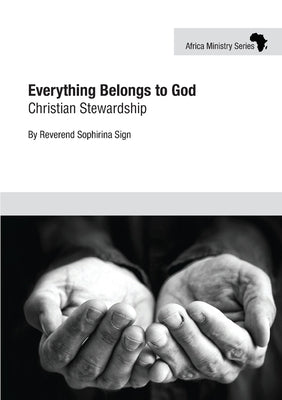 Everything Belongs to God: Christian Stewardship by Sign, Sophirina