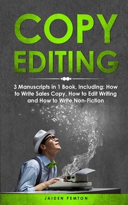 Copy Editing: 3-in-1 Guide to Master Copyediting, Copywriting, Writing Editing, Non-Fiction Writing & Edit Copy by Pemton, Jaiden