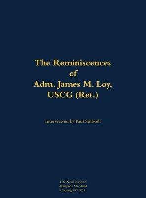 Reminiscences of Adm. James M. Loy, USCG (Ret.) by Loy, James M.