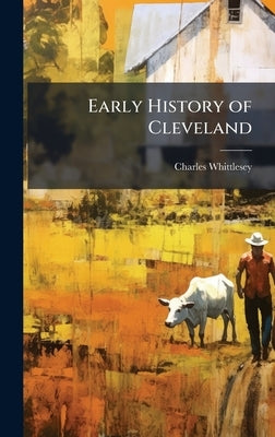 Early History of Cleveland by Whittlesey, Charles