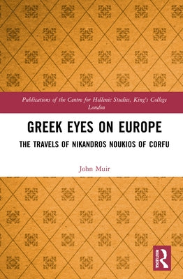 Greek Eyes on Europe: The Travels of Nikandros Noukios of Corfu by Muir, John