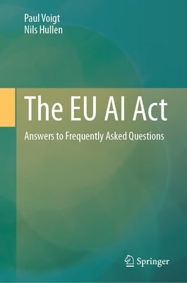 The EU AI ACT: Answers to Frequently Asked Questions by Voigt, Paul
