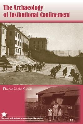 The Archaeology of Institutional Confinement by Casella, Eleanor Conlin