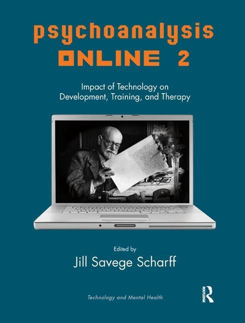 Psychoanalysis Online 2: Impact of Technology on Development, Training, and Therapy by Scharff, Jill Savege
