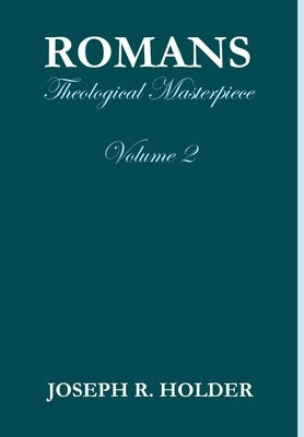 Romans: Theological Masterpiece (Volume 2) by Holder, Joseph R.
