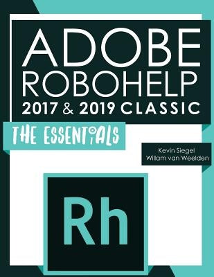 Adobe Robohelp 2017 & 2019 Classic: The Essentials by Van Weelden, Willam