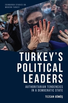 Turkey's Political Leaders: Authoritarian Tendencies in a Democratic State by G?m?ş, Tezcan