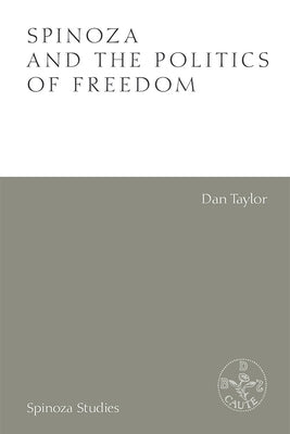 Spinoza and the Politics of Freedom by Taylor, Dan