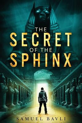 The Secret of the Sphinx: A Time-Travel Adventure to Ancient Egypt by Bavli, Samuel