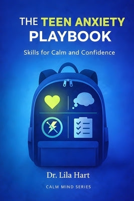 The Teen Anxiety Playbook: Skills for Calm and Confidence by Hart, Lila