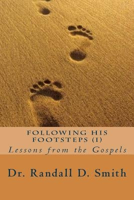 Following His Footsteps (I): Lessons from the Gospels by Smith, Randall D.