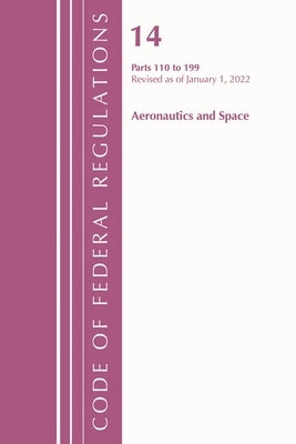 Code of Federal Regulations, Title 14 Aeronautics and Space 110-199, Revised as of January 1, 2022 by Office of the Federal Register (U S )